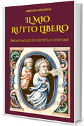 Il mio rutto libero: Breve saggio di società e costume