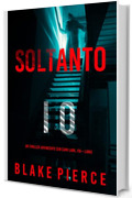 Soltanto Io (Un Thriller Avvincente con Cami Lark, FBI—Libro 1)