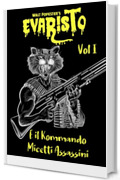 Evaristo - E il Kommando Micetti Assassini: Volume 1 della Saga di Evaristo