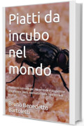 Piatti da incubo nel mondo: Tradizioni culinarie per noi orrende e disgustose che trovano, però, estimatori nella loro terra di origine (Argomenti curiosi ed insoliti Vol. 12)