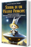 Storia di un Piccolo Principe: Racconto per bambini liberamente tratto dal celebre romanzo di Antoine de Saint-Exupéry: Un viaggio cosmico alla ricerca ... (AN - Libri per bambini Vol. 28)