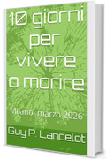 10 giorni per vivere o morire: Milano, marzo 2026