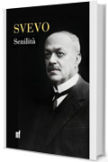 Senilità: edizione annotata, integrale, con la prefazione di Manuel Fasano e la prefazione alla II edizione di Italo Svevo
