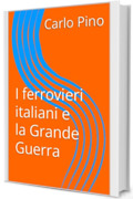 I ferrovieri italiani e la Grande Guerra