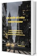 Lo stile di vita americano: Cultura dell'America Strutture dell'America Le opportunità dell'America