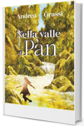 Nella valle di Pan: Viaggio tra memoria e fantasia alla ricerca di una natura ormai scomparsa