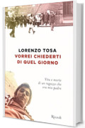 Vorrei chiederti di quel giorno: Vita e morte di un ragazzo che era mio padre