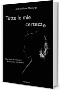 Tutte le mie certezze: Una storia di inclusione, di esclusione e di amore