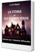 La Storia di Old Konnor House (Tradotto) : (Serie Flaxman Low - Detective dell'occulto - Racconto)