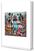 TRA$H CULTURE: Tra viralità e genialità. Breve viaggio nel cuore dell'eccentrico.