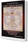 Leonardo da Vinci, Codice segreto nascosto, Canone delle proporzioni, Fiore della vita, Geometria sacra.