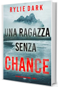 Una ragazza senza chance (Un thriller di Tara Strong – Libro 1)