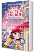 Alice Éclair. Una spia in cucina