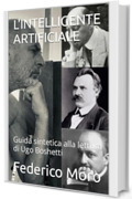 L'INTELLIGENTE ARTIFICIALE: Guida sintetica alla lettura di Ugo Boshetti