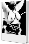 Solo i tacchi, il corsetto e il collare (Ladybdsm: racconti erotici di esperienze da schiava Vol. 5)