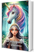 La principessa e l’unicorno (AN - Libri per bambini Vol. 31)