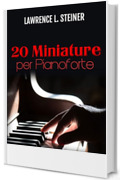 20 Miniature per Pianoforte: Spartiti Facili. Musica Moderna