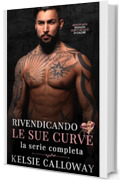 Rivendicando Le Sue Curve: La Serie Completa: Maschi Alfa Ragazza Curvy Ad Alto Di Calore (Kelsie Calloway's Collezioni Vol. 1)