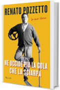 Ne uccide più la gola che la sciarpa: La mia storia