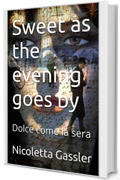 Sweet as the evening goes by : Dolce come la sera