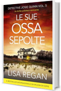 Le sue ossa sepolte: Un thriller poliziesco avvincente (Detective Josie Quinn Vol. 5)