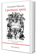I promessi sposi: Edizione integrale con note e riassunti di ogni capitolo (Annotato)