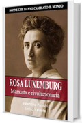 ROSA LUXEMBURG: Marxista e rivoluzionaria (Donne che hanno cambiato il mondo Vol. 6)