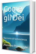 Come gli Dei: Racconto di fantascienza