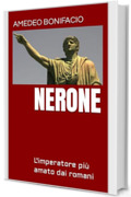 Nerone : L'imperatore più amato dai romani