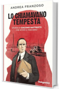 Lo chiamavano Tempesta: Storia di Giacomo Matteotti che sfidò il fascismo