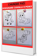 Chiunque può disegnare cavalli e pony: Facile tutorial di disegno passo-passo per bambini, ragazzi e principianti. Come imparare a disegnare i cavalli. Libro 1 (Guida per aspiranti artisti Vol. 3)