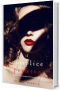 Il Complice Perfetto (Un emozionante thriller psicologico di Jessie Hunt—Libro Trentadue)