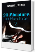 20 Miniature per Pianoforte - Vol. 2: Spartiti Facili. Musica Moderna