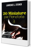 20 Miniature per Pianoforte - Vol. 3: Spartiti Facili. Musica Moderna