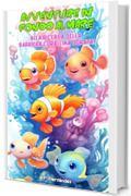 Avventure in fondo al mare. Alla ricerca della barriera corallina dorata!: Un divertente libro per bambini sui pesci (Esplora il mondo degli animali)