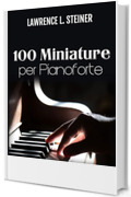 100 Miniature per Pianoforte: Spartiti Facili. Musica Moderna