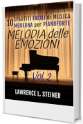 Melodia delle Emozioni - Vol. 2: 10 Spartiti Facili di Musica Moderna per Pianoforte (Echi Interiori: Brani di Musica Moderna per Pianoforte)