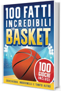 100 Fatti Incredibili sul Basket per Ragazzi 8-12 anni: Storie, Record e Curiosità sulla Pallacanestro +100 Giochi, Indovinelli, Parole Intrecciate, Unisci Puntini e tanto altro!
