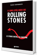 Il libro (più) nero dei Rolling Stones: Le storie dietro le canzoni