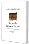 Capitale e mano d’opera: Commedia in quattro atti (1887)