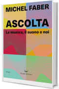 Ascolta. La musica, il suono e noi