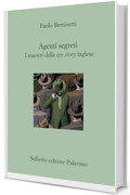 Agenti segreti: I maestri della spy story inglese