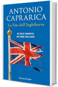 La fine dell'Inghilterra: Un Paese smarrito, un trono vacillante