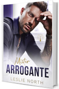 Mister Arrogante: Un billionaire romance a tema grumpy-sunshine con uno scontroso capo miliardario (Capi Miliardari Vol. 3)