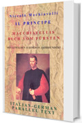 Niccolò Machiavelli's Il Principe/Der Fürst in Italienisch - Deutsch: Testo bilingue parallelo/Zweisprachiger Paralleltext - IT/DE