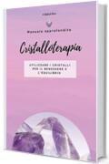 Cristalloterapia: Manuale approfondito