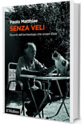 Senza veli: Ricordi dell'archeologo che scoprì Ebla