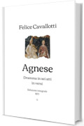 Agnese: Dramma in sei atti in versi | Edizione integrale (1873)