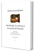 Alcibiade, la critica e il secolo di Pericle: Lettera di Felice Cavallotti a Yorick figlio di Yorick | Edizione integrale (1874)