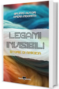 LEGAMI INVISIBILI: STORIE DI AMICIZIA